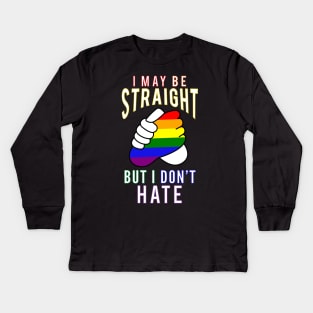 "I May Be Straight But I Don't Hate" Gay Friendly Kids Long Sleeve T-Shirt